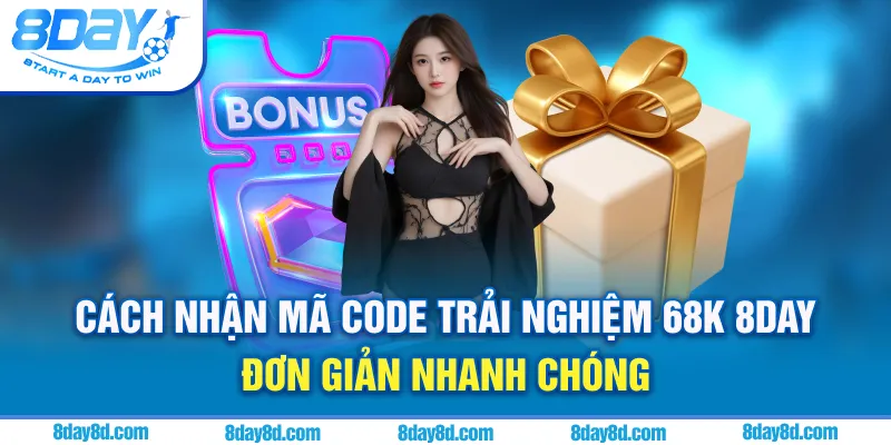 Cách nhận mã code trải nghiệm 68K 8day đơn giản, nhanh chóng