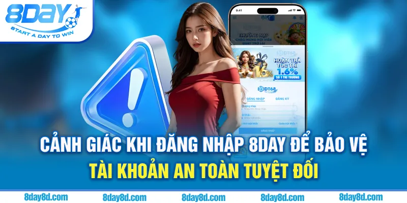 Cảnh giác khi đăng nhập 8day để bảo vệ tài khoản an toàn tuyệt đối