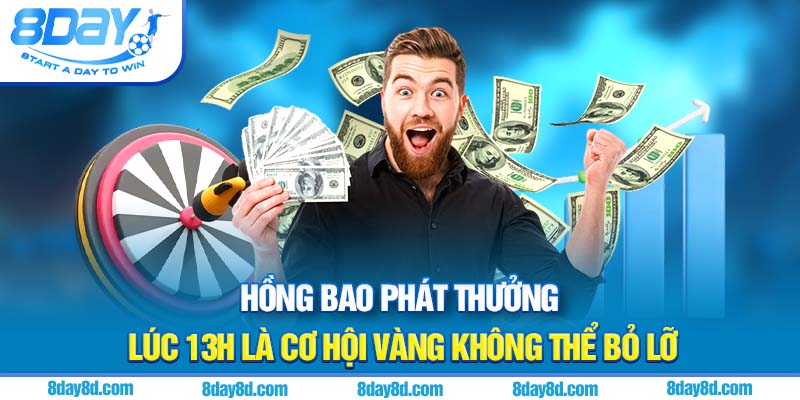 Hồng bao phát thưởng lúc 13h là cơ hội vàng không thể bỏ lỡ