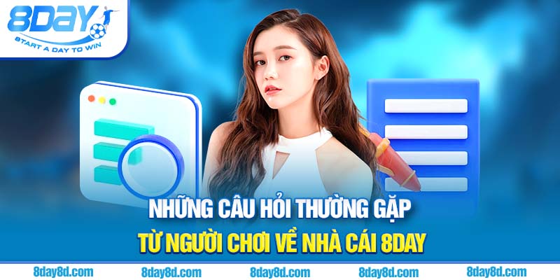 Những câu hỏi thường gặp từ người chơi về nhà cái 8DAY