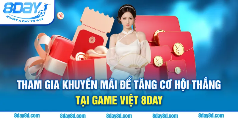 Tham gia khuyến mãi để tăng cơ hội thắng tại game Việt 8day
